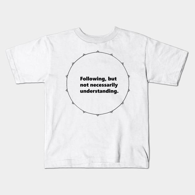 Following, but not necessarily understanding. Mandala Circular black design with Alegría funy quuotes about social media Kids T-Shirt by Mandalasia
